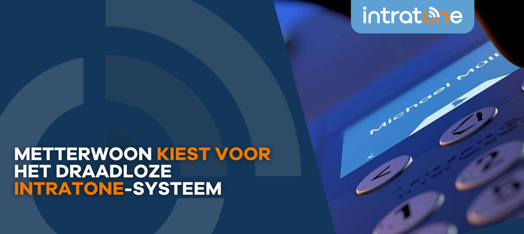 Waarom Metterwoon kiest voor de draadloze oplossing van Intratone